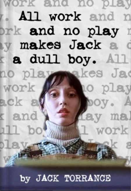 all-work-no-play-makes-jack-dull-boy